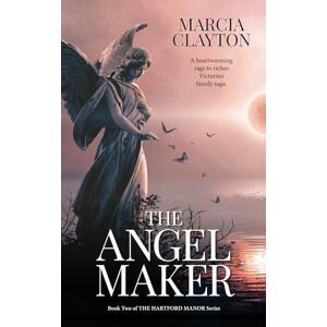Clayton, Marcia The Angel Maker: A heartwarming rags to riches Victorian family saga: 2 (Hartford Manor) Clayton, Marcia The Angel Maker: A heartwarming rags to riches Victorian family saga: 2 (Hartford Manor)