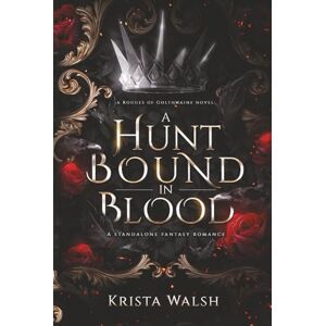 Walsh, Krista A Hunt Bound in Blood: A Standalone Fantasy Romance (Rogues of Golthwaine) Walsh, Krista A Hunt Bound in Blood: A Standalone Fantasy Romance (Rogues of Golthwaine)