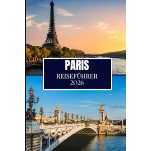 Wander, Philip PARIS REISEFÜHRER 2026: Entdecken Sie, was Einheimische wissen – versteckte Orte, Insider-Ratschläge und Reiseweisheiten (Full Color Edition) Wander, Philip PARIS REISEFÜHRER 2026: Entdecken Sie, was Einheimische wissen – versteckte Orte, Insider-Ratschläge und Reiseweisheiten (Full Color Edition)