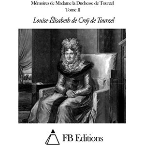 Croy d'Havré duchesse de Tourzel, Louise Elisabeth De Mémoires de Madame la Duchesse de Tourzel Tome II Croy d'Havré duchesse de Tourzel, Louise Elisabeth De Mémoires de Madame la Duchesse de Tourzel Tome II