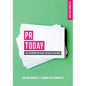 Trevor Morris PR Today: The Authoritative Guide to Public Relations Trevor Morris PR Today: The Authoritative Guide to Public Relations