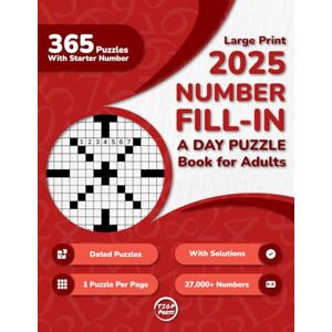Press, TIOP 2025 Number Fill In A Day Puzzle Book For Adults: 365 Dated Large Print Number Fill-Ins Puzzles With Starter Number and Solutions for Seniors, and Young Adults Press, TIOP 2025 Number Fill In A Day Puzzle Book For Adults: 365 Dated Large Print Number Fill-Ins Puzzles With Starter Number and Solutions for Seniors, and Young Adults