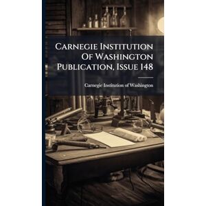 United Carnegie Institution Of Washington Publication, Issue 148 United Carnegie Institution Of Washington Publication, Issue 148