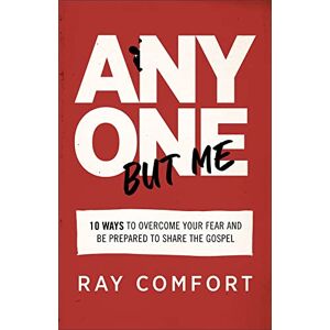 Comfort Anyone but Me: 10 Ways to Overcome Your Fear and Be Prepared to Share the Gospel Comfort Anyone but Me: 10 Ways to Overcome Your Fear and Be Prepared to Share the Gospel