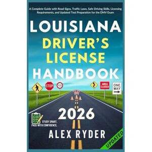 Ryder, Alex Louisiana Driver’s License Handbook: Your Complete Guide to Traffic Laws, Safe Driving Practices, and Licensing Requirements with Updated Regulations ... RYDER'S ULTIMATE DRIVER'S LICENSE HANDBOOK) Ryder, Alex Louisiana Driver’s License Handbook: Your Complete Guide to Traffic Laws, Safe Driving Practices, and Licensing Requirements with Updated Regulations ... RYDER'S ULTIMATE DRIVER'S LICENSE HANDBOOK)