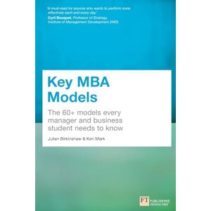 Birkinshaw, Julian Key MBA Models: The 60+ Models Every Manager and Business Student Needs to Know Birkinshaw, Julian Key MBA Models: The 60+ Models Every Manager and Business Student Needs to Know