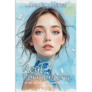 Martínez, Marian Azul Formentera: Una novela sobre el duelo, el vínculo entre hermanos y los caminos que curan el corazón. Martínez, Marian Azul Formentera: Una novela sobre el duelo, el vínculo entre hermanos y los caminos que curan el corazón.