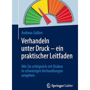 Goßen, Andreas Verhandeln unter Druck – ein praktischer Leitfaden: Wie Sie erfolgreich mit Risiken in schwierigen Verhandlungen umgehen Goßen, Andreas Verhandeln unter Druck – ein praktischer Leitfaden: Wie Sie erfolgreich mit Risiken in schwierigen Verhandlungen umgehen