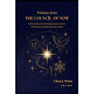 Weiss, Clara J. Wisdom from the Council of Now: With Channeled Transmissions from Planetary Beings and Star Allies (The Living Library) Weiss, Clara J. Wisdom from the Council of Now: With Channeled Transmissions from Planetary Beings and Star Allies (The Living Library)