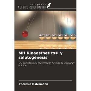Ostermann, Theresia MH Kinaesthetics® y salutogénesis: Una contribución a la promoción holística de la salud 2ª edición Ostermann, Theresia MH Kinaesthetics® y salutogénesis: Una contribución a la promoción holística de la salud 2ª edición
