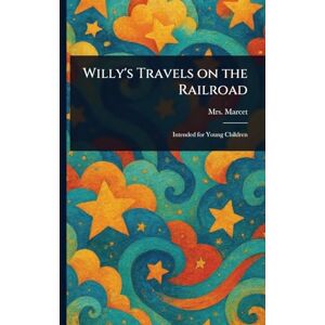 Marcet, Jane Willy's Travels on the Railroad Marcet, Jane Willy's Travels on the Railroad