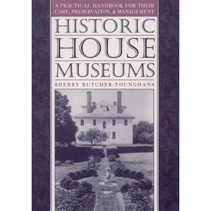 Butcher-Younghans, Sherry Historic House Museums: A Practical Handbook for Their Care, Preservation, and Management Butcher-Younghans, Sherry Historic House Museums: A Practical Handbook for Their Care, Preservation, and Management