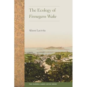 Alison Lacivita (author) The Ecology of Finnegans Wake (The Florida James Joyce Series) Alison Lacivita (author) The Ecology of Finnegans Wake (The Florida James Joyce Series)