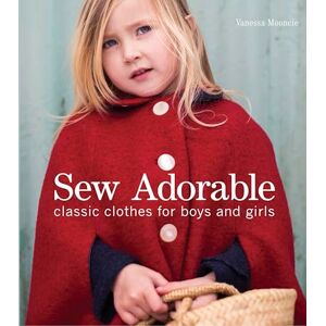 Vanessa Mooncie Sew Adorable: Classic Clothes for Boys and Girls Vanessa Mooncie Sew Adorable: Classic Clothes for Boys and Girls