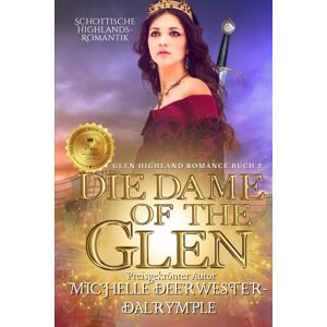 Deerwester-Dalrymple, Michelle Die Dame of the Glen: Schottische Highlands-Romantik (Die Glen Highland Romanze) Deerwester-Dalrymple, Michelle Die Dame of the Glen: Schottische Highlands-Romantik (Die Glen Highland Romanze)