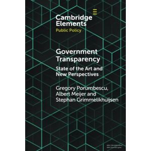 Porumbescu, Gregory Government Transparency: State of the Art and New Perspectives (Elements in Public Policy) Porumbescu, Gregory Government Transparency: State of the Art and New Perspectives (Elements in Public Policy)