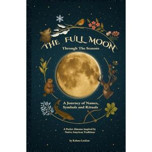 Lockien, Raluna The Full Moon Through The Seasons: A Journey of Names, Symbols and Rituals Lockien, Raluna The Full Moon Through The Seasons: A Journey of Names, Symbols and Rituals