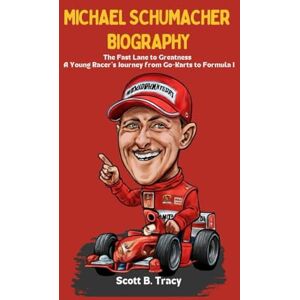 Scott Michael Schumacher Biography: The Fast Lane to Greatness A Young Racer's Journey from Go-Karts to Formula 1 (Superstars Racing Biography) Scott Michael Schumacher Biography: The Fast Lane to Greatness A Young Racer's Journey from Go-Karts to Formula 1 (Superstars Racing Biography)