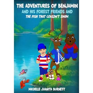Burnett, Michelle THE ADVENTURES OF BENJAMIN AND HIS FOREST FRIENDS AND THE FISH THAT COULDN'T SWIM Burnett, Michelle THE ADVENTURES OF BENJAMIN AND HIS FOREST FRIENDS AND THE FISH THAT COULDN'T SWIM