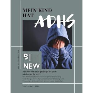 Matthies, Xenia Der Kompass für neurodivergente Erziehung.: Von Orientierungslosigkeit zum nächsten Schritt. Selbstregulation, Persönlichkeitsentfaltung und ... begleiten. (Mein Kind hat ADHS und jetzt?) Matthies, Xenia Der Kompass für neurodivergente Erziehung.: Von Orientierungslosigkeit zum nächsten Schritt. Selbstregulation, Persönlichkeitsentfaltung und ... begleiten. (Mein Kind hat ADHS und jetzt?)