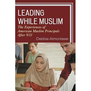 Rowman & Littlefield Publishers Leading While Muslim: The Experiences of American Muslim Principals after 9/11 Rowman & Littlefield Publishers Leading While Muslim: The Experiences of American Muslim Principals after 9/11
