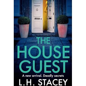 Stacey, L. H. The House Guest: An addictive, gripping psychological thriller from L H Stacey (Secrets, 1) Stacey, L. H. The House Guest: An addictive, gripping psychological thriller from L H Stacey (Secrets, 1)