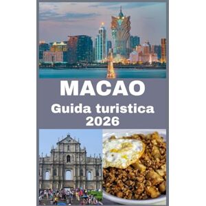 Martin, Koby MACAO Guida turistica 2026: Scopri l’affascinante incontro tra Oriente e Occidente — La guida completa alla cultura, alla cucina, alle attrazioni e ai ... di Macao per un viaggio indimenticabile Martin, Koby MACAO Guida turistica 2026: Scopri l’affascinante incontro tra Oriente e Occidente — La guida completa alla cultura, alla cucina, alle attrazioni e ai ... di Macao per un viaggio indimenticabile