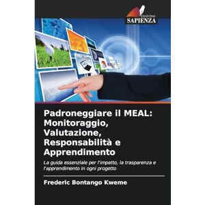 Bontango Kweme, Frederic Padroneggiare il MEAL: Monitoraggio, Valutazione, Responsabilità e Apprendimento Bontango Kweme, Frederic Padroneggiare il MEAL: Monitoraggio, Valutazione, Responsabilità e Apprendimento