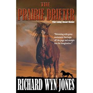 Jones, Richard Wyn The Prairie Drifter: The Long Road Home: Volume 2 Jones, Richard Wyn The Prairie Drifter: The Long Road Home: Volume 2