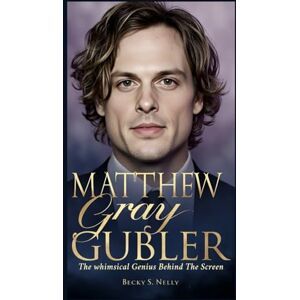 S. Nelly, Becky MATTHEW GRAY GUBLER: The Whimsical Genius Behind the Screen (Unforgettable: The People Who Will Never Be Erased) S. Nelly, Becky MATTHEW GRAY GUBLER: The Whimsical Genius Behind the Screen (Unforgettable: The People Who Will Never Be Erased)