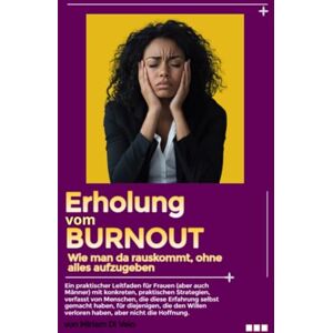 Di Veio, Miriam Erholung vom Burnout: wie man da rauskommt (ohne alles aufzugeben) Praktischer Leitfaden für Frauen, praktische und konkrete Strategien, geschrieben von Frauen, die das Gleiche durchgemacht haben, Di Veio, Miriam Erholung vom Burnout: wie man da rauskommt (ohne alles aufzugeben) Praktischer Leitfaden für Frauen, praktische und konkrete Strategien, geschrieben von Frauen, die das Gleiche durchgemacht haben,