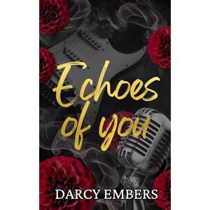 Embers, Darcy Echoes of you: A second chance rockstar romance Embers, Darcy Echoes of you: A second chance rockstar romance