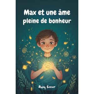 Sevier, Ruby Max et une âme pleine de bonheur: Un livre pour enfants sur l'amour de soi, la confiance en soi et la lumière qui brille de l'intérieur Sevier, Ruby Max et une âme pleine de bonheur: Un livre pour enfants sur l'amour de soi, la confiance en soi et la lumière qui brille de l'intérieur