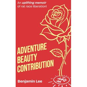 Lee Adventure Beauty Contribution: An uplifting memoir of rat race liberation! • ABC memoir Lee Adventure Beauty Contribution: An uplifting memoir of rat race liberation! • ABC memoir