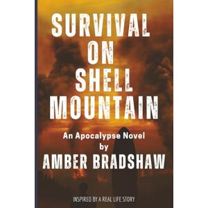 Bradshaw, Amber Survival On Shell Mountain: A Gripping Survival Story of Faith, Family, and the Final Days Before The Collapse: Survival Fiction Christian Fiction Disaster Thriller Economic Collapse Prepper Bradshaw, Amber Survival On Shell Mountain: A Gripping Survival Story of Faith, Family, and the Final Days Before The Collapse: Survival Fiction Christian Fiction Disaster Thriller Economic Collapse Prepper