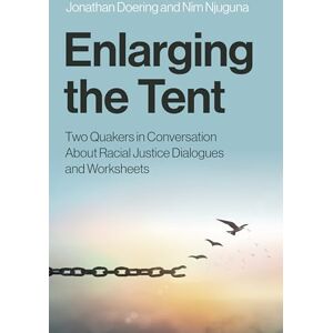 Jonathan, Doering Enlarging the Tent: Two Quakers in Conversation About Racial Justice Dialogues and Worksheets Jonathan, Doering Enlarging the Tent: Two Quakers in Conversation About Racial Justice Dialogues and Worksheets