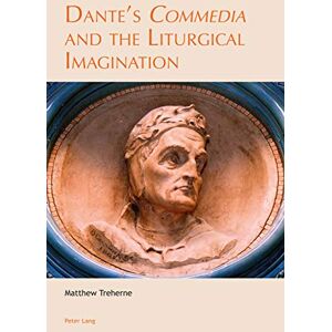Peter Lang Ltd, International Academic Publishers Dante’s «Commedia» and the Liturgical Imagination (Leeds Studies on Dante Book 5) Peter Lang Ltd, International Academic Publishers Dante’s «Commedia» and the Liturgical Imagination (Leeds Studies on Dante Book 5)