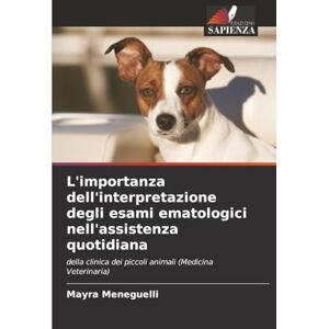 Meneguelli, Mayra L'importanza dell'interpretazione degli esami ematologici nell'assistenza quotidiana: della clinica dei piccoli animali (Medicina Veterinaria) Meneguelli, Mayra L'importanza dell'interpretazione degli esami ematologici nell'assistenza quotidiana: della clinica dei piccoli animali (Medicina Veterinaria)