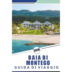 Rosson, Kevin D. BAIA DI MONTEGO GUIDA DI VIAGGIO 2026: Esplorare spiagge, attività avventurose, esperienze culturali, cucina locale e gite di un giorno attraverso il paradiso costiero della Giamaica Rosson, Kevin D. BAIA DI MONTEGO GUIDA DI VIAGGIO 2026: Esplorare spiagge, attività avventurose, esperienze culturali, cucina locale e gite di un giorno attraverso il paradiso costiero della Giamaica