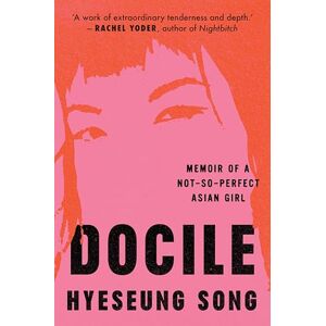Song, Hyeseung Docile: A gorgeously powerful memoir of the Korean American immigrant experience chronicling ambition, mental health and the search for identity – new for 2025! Song, Hyeseung Docile: A gorgeously powerful memoir of the Korean American immigrant experience chronicling ambition, mental health and the search for identity – new for 2025!