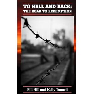 Hill, Bill To Hell and Back: The Road to Redemption Hill, Bill To Hell and Back: The Road to Redemption