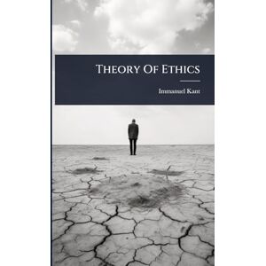 Kant, Immanuel Theory Of Ethics Kant, Immanuel Theory Of Ethics