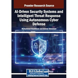 AI-Driven Security Systems and Intelligent Threat Response Using Autonomous Cyber Defense AI-Driven Security Systems and Intelligent Threat Response Using Autonomous Cyber Defense