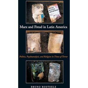 Bosteels, Bruno Marx and Freud in Latin America: Politics, Psychoanalysis, and Religion in Times of Terror Bosteels, Bruno Marx and Freud in Latin America: Politics, Psychoanalysis, and Religion in Times of Terror