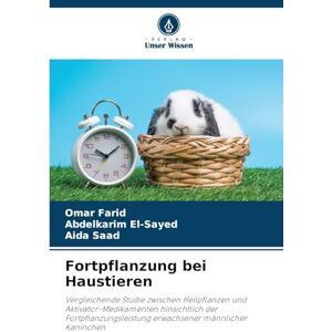 Farid, Omar Fortpflanzung bei Haustieren: Vergleichende Studie zwischen Heilpflanzen und Aktivator-Medikamenten hinsichtlich der Fortpflanzungsleistung erwachsener männlicher Kaninchen Farid, Omar Fortpflanzung bei Haustieren: Vergleichende Studie zwischen Heilpflanzen und Aktivator-Medikamenten hinsichtlich der Fortpflanzungsleistung erwachsener männlicher Kaninchen