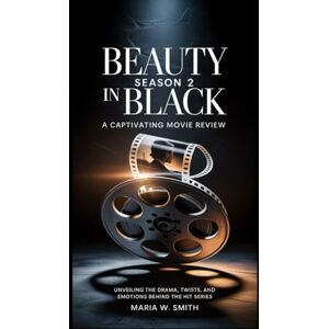 Smith, Maria W. Beauty in Black Season 2: A Captivating Movie Review: Unveiling the Drama, Twists, and Emotions Behind the Hit Series ("Shades of Elegance: The Beauty in Black Movie Review Series") Smith, Maria W. Beauty in Black Season 2: A Captivating Movie Review: Unveiling the Drama, Twists, and Emotions Behind the Hit Series ("Shades of Elegance: The Beauty in Black Movie Review Series")