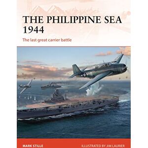 Stille, Mark The Philippine Sea 1944: The last great carrier battle: 313 (Campaign) Stille, Mark The Philippine Sea 1944: The last great carrier battle: 313 (Campaign)