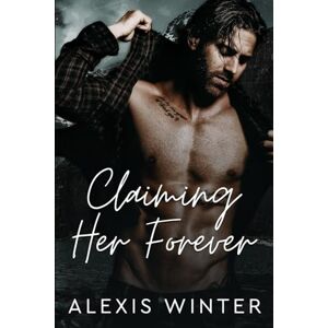Winter, Alexis Claiming Her Forever: A Small Town Alpha Mountain Man Romance: 1 (Men of Rocky Mountain) Winter, Alexis Claiming Her Forever: A Small Town Alpha Mountain Man Romance: 1 (Men of Rocky Mountain)