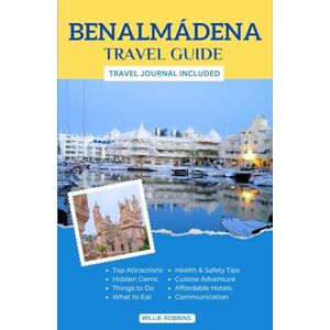 Robbins, Willie Benalmadena Travel Guide: The Updated Guidebook to the Heart of Andalusia’s Paradise, Hidden Gems, and Delightful Sun-Kissed Adventures Robbins, Willie Benalmadena Travel Guide: The Updated Guidebook to the Heart of Andalusia’s Paradise, Hidden Gems, and Delightful Sun-Kissed Adventures