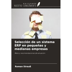 Strauß, Roman Selección de un sistema ERP en pequeñas y medianas empresas: Retos y recomendaciones de actuación Strauß, Roman Selección de un sistema ERP en pequeñas y medianas empresas: Retos y recomendaciones de actuación